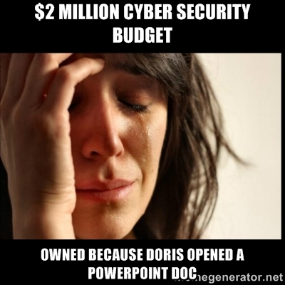 $2 Million Cyber Security Budget. Owned because Doris opened a Powerpoint doc